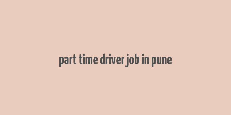 part time driver job in pune