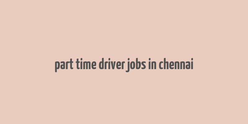 part time driver jobs in chennai