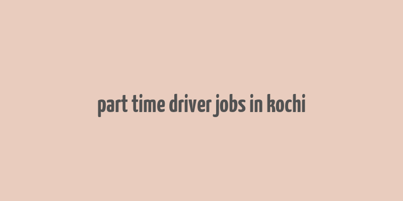 part time driver jobs in kochi