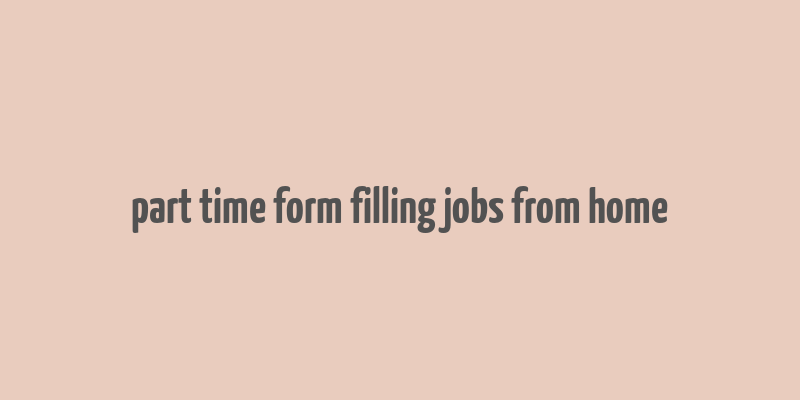 part time form filling jobs from home