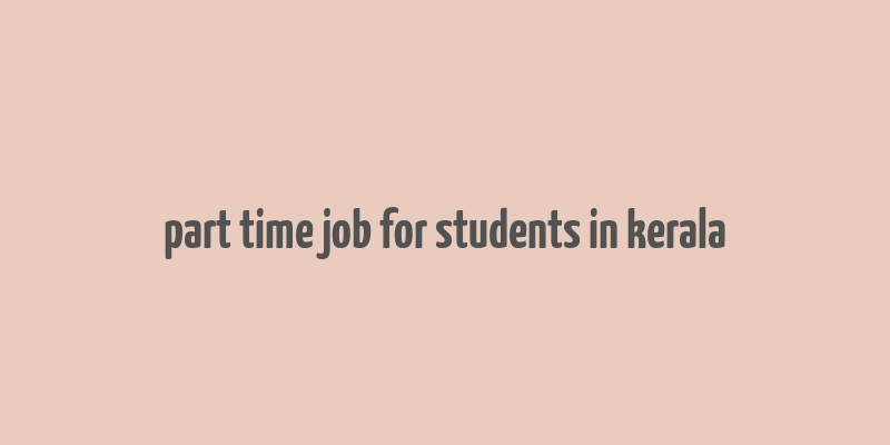 part time job for students in kerala