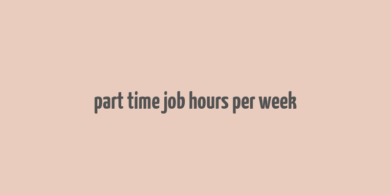 part time job hours per week