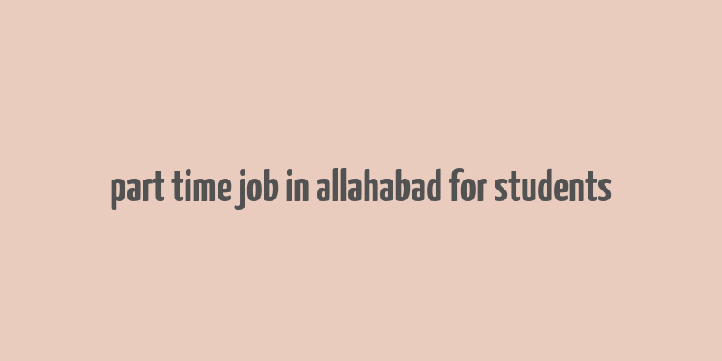 part time job in allahabad for students