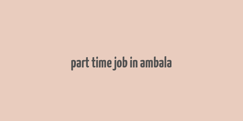 part time job in ambala