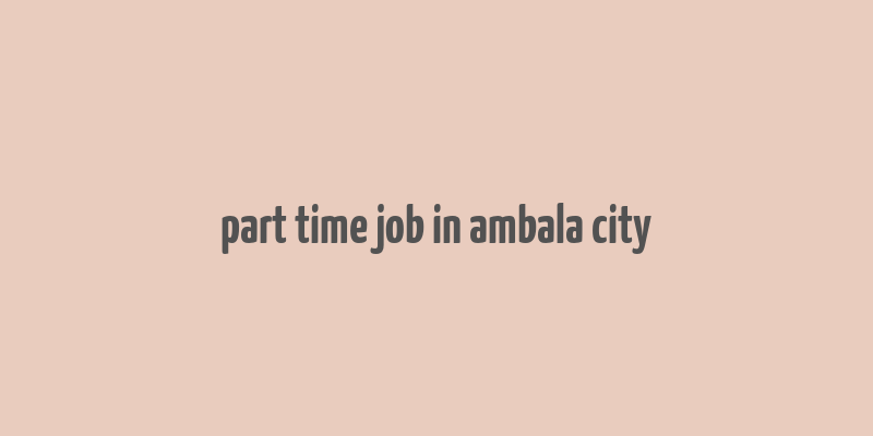 part time job in ambala city