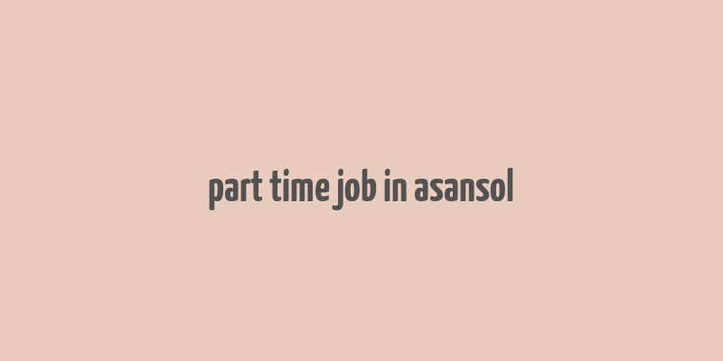 part time job in asansol