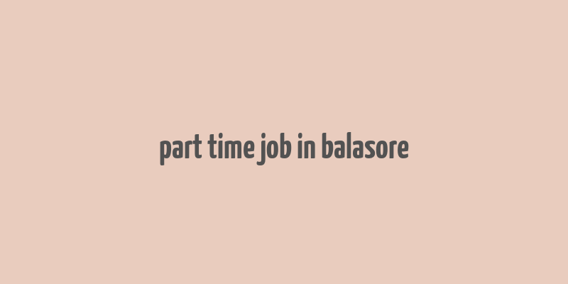 part time job in balasore