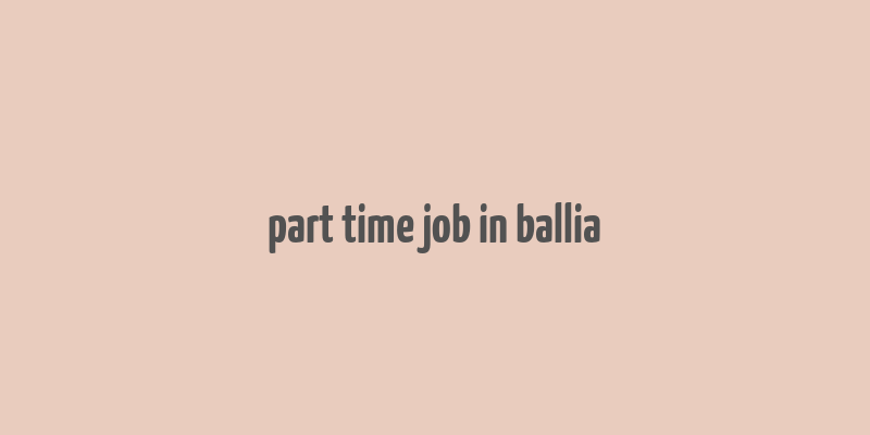 part time job in ballia