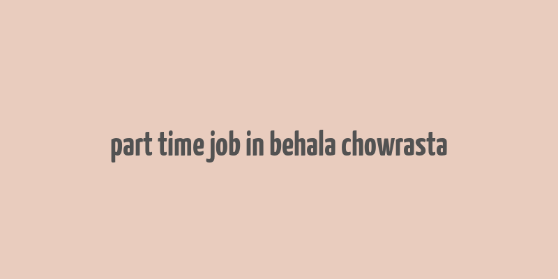 part time job in behala chowrasta