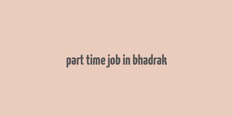 part time job in bhadrak