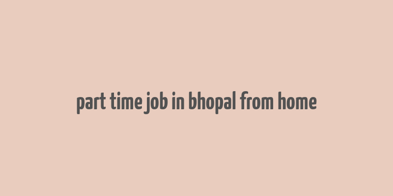 part time job in bhopal from home