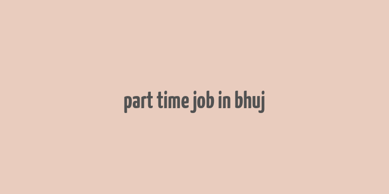 part time job in bhuj