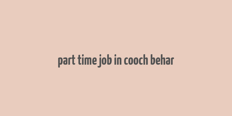 part time job in cooch behar