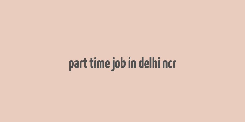 part time job in delhi ncr