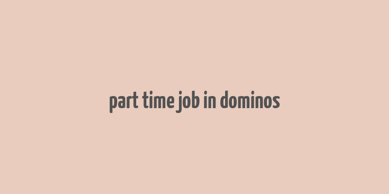 part time job in dominos