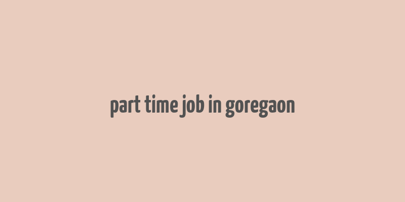 part time job in goregaon