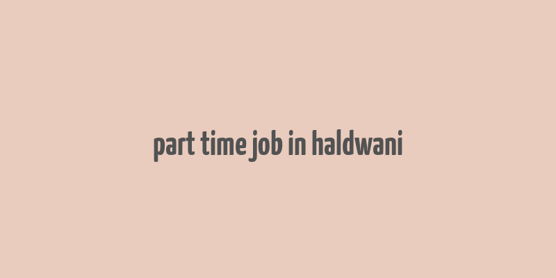 part time job in haldwani