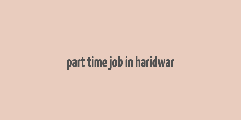 part time job in haridwar