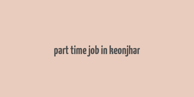 part time job in keonjhar