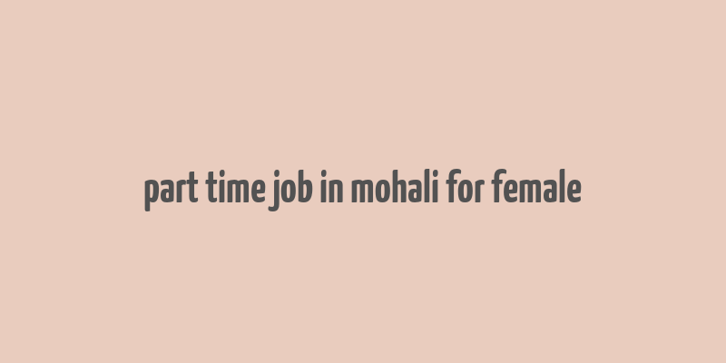 part time job in mohali for female