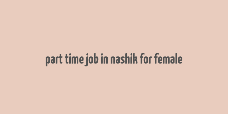 part time job in nashik for female