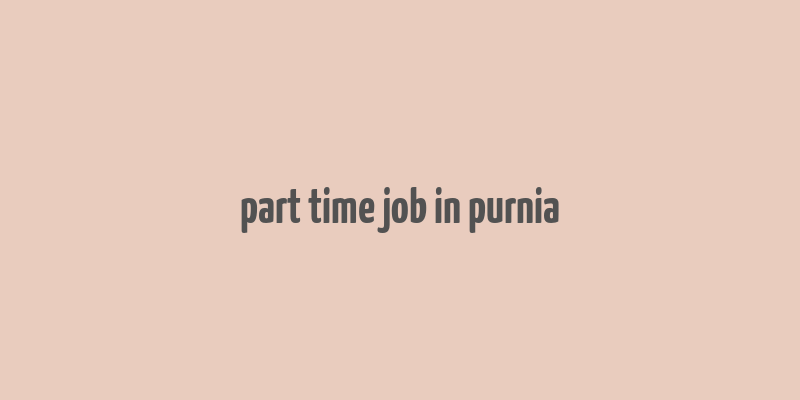 part time job in purnia