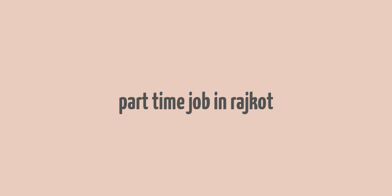 part time job in rajkot