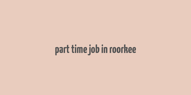 part time job in roorkee