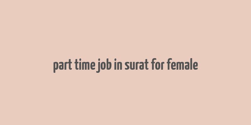 part time job in surat for female