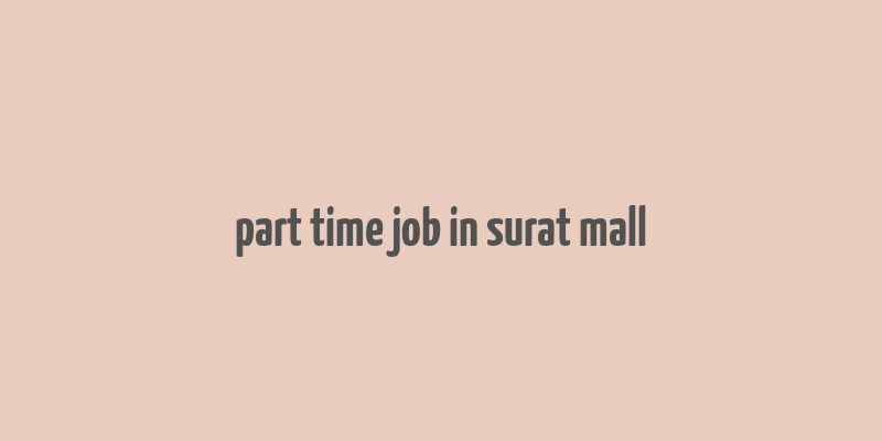 part time job in surat mall