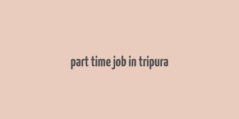 part time job in tripura