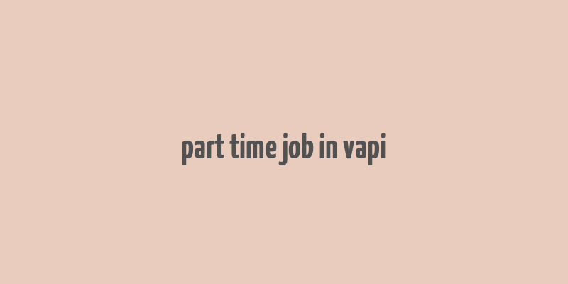 part time job in vapi