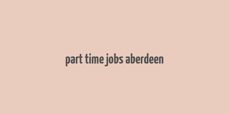 part time jobs aberdeen