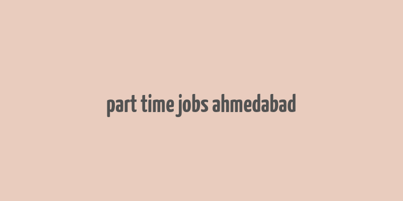 part time jobs ahmedabad