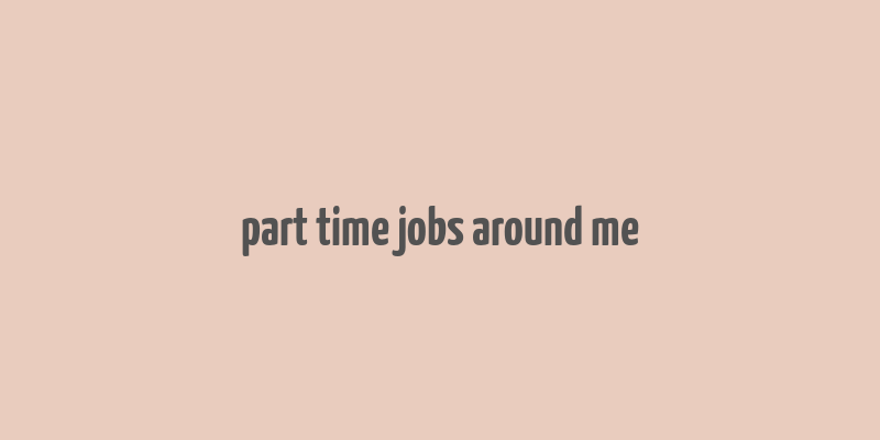 part time jobs around me