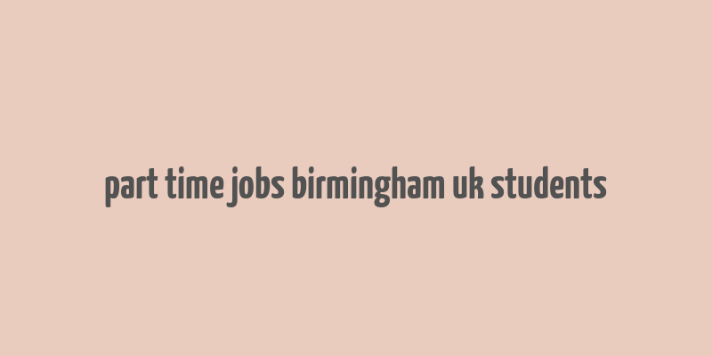 part time jobs birmingham uk students