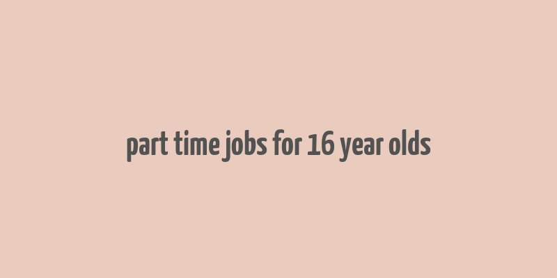 part time jobs for 16 year olds