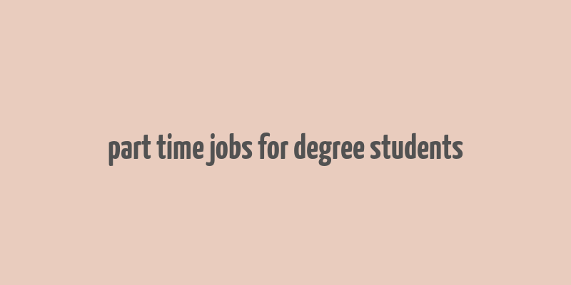 part time jobs for degree students