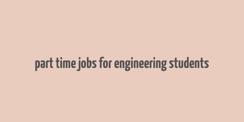 part time jobs for engineering students