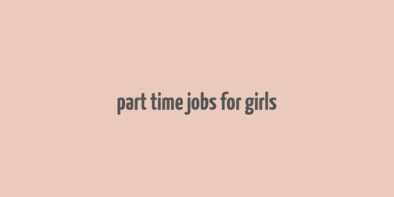 part time jobs for girls