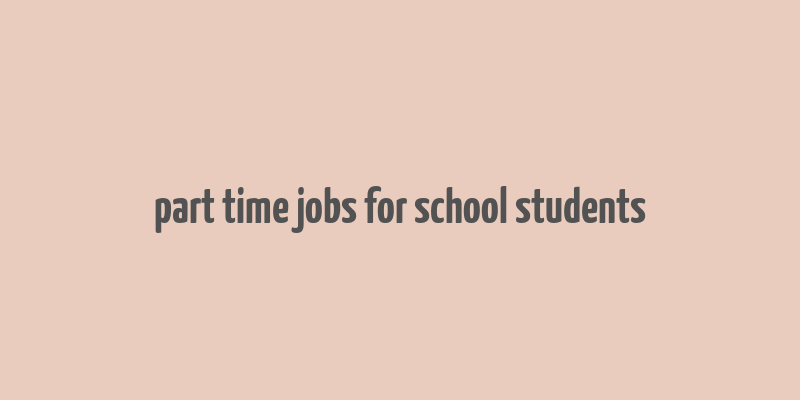 part time jobs for school students