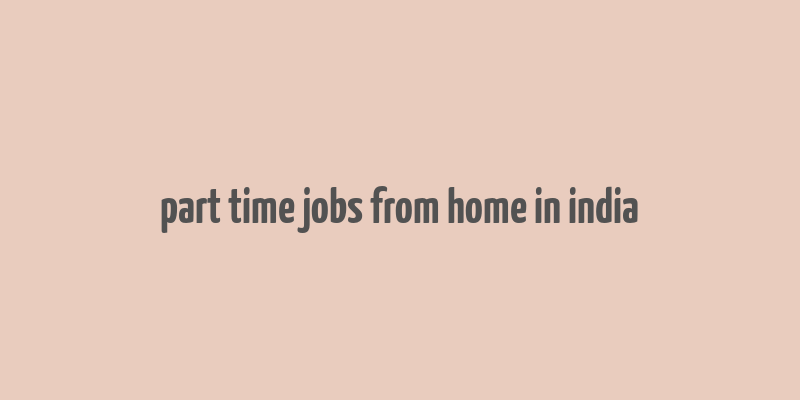 part time jobs from home in india