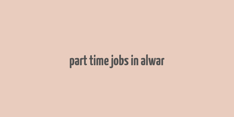 part time jobs in alwar