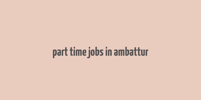 part time jobs in ambattur