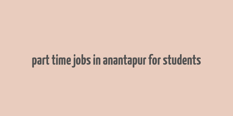 part time jobs in anantapur for students