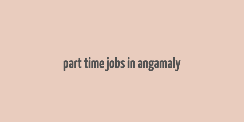 part time jobs in angamaly