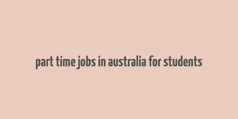 part time jobs in australia for students