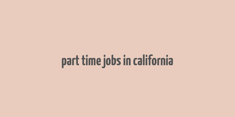 part time jobs in california