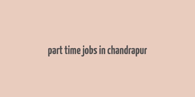 part time jobs in chandrapur