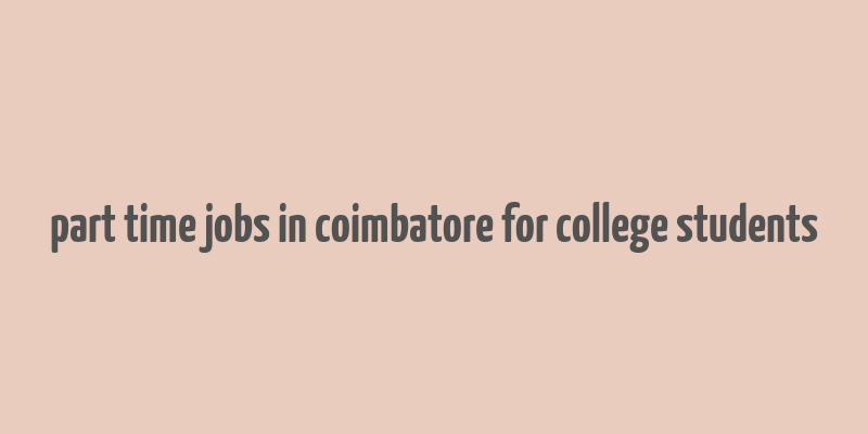 part time jobs in coimbatore for college students